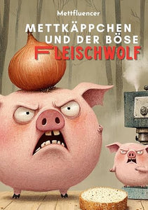 Mettkäppchen und der böse Fleischwolf: Ein satirisches Bilderbuch für Erwachsene - Fleischesser-Edition